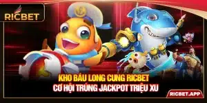Kho Báu Long Cung Ricbet - Cơ Hội Trúng Jackpot Triệu Xu