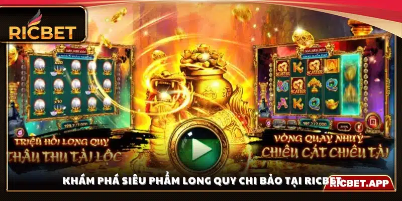 Giới thiệu tổng quan về game long quy chi bảo Ricbet 