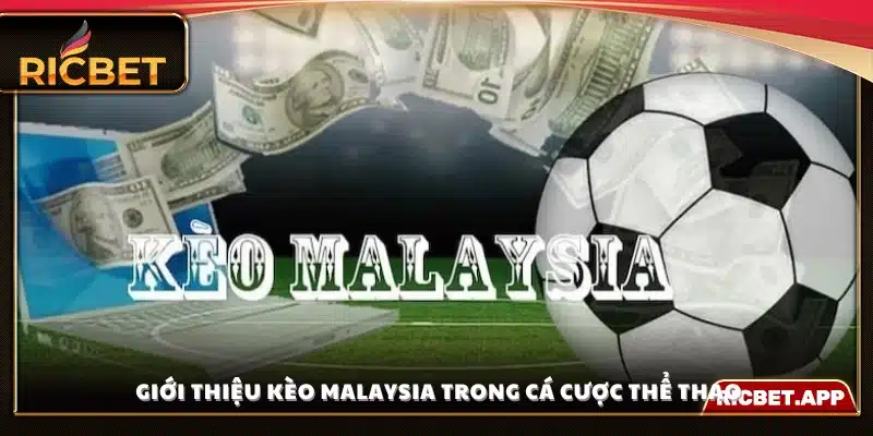 Tổng quan về kèo Malaysia