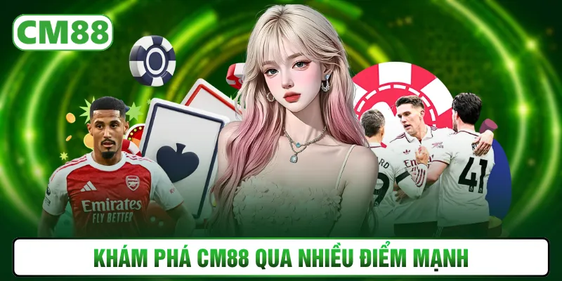Khám phá CM88 qua nhiều điểm mạnh